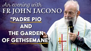 Padre Pio and 2 Weeks in the Garden of Gethsemane - An evening with Fr John Iacono