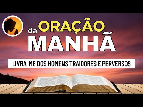 ORAÇÃO DA MANHÃ - Livra-me dos homens traidores e perversos - 09/06/2022