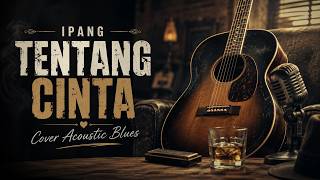Download lagu Ipang – Tentang Cinta (Cover Acoustic Blues) | Versi Santai & Emosional mp3