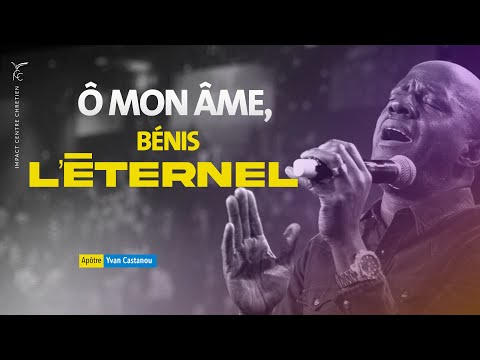 🎵Ô MON ÂME, BÉNIS L'ÉTERNEL ! | Apôtre Yvan Castanou