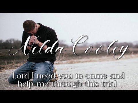 Nelda Cooley - Lord, I need you to come and help me through this trial