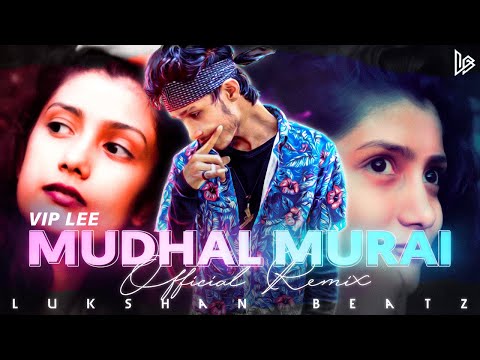 Vip Lee - Mudhal Murai (Official Remix Video) | ◉ LukSHaN Beatz | New Remix | Tamil Remix |Dj Remix