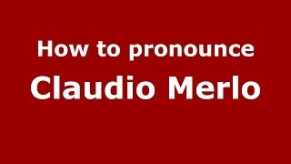 How to pronounce Claudio Merlo