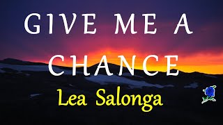 GIVE ME A CHANCE -  LEA SALONGA lyrics