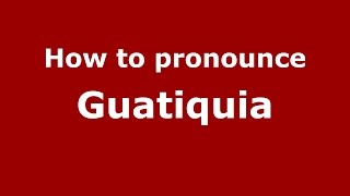 How to pronounce Guatiquia