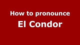 How to pronounce El Condor