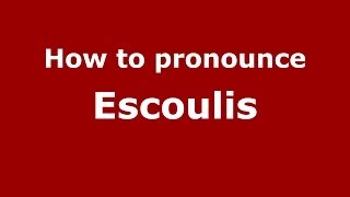 How to pronounce Escoulis