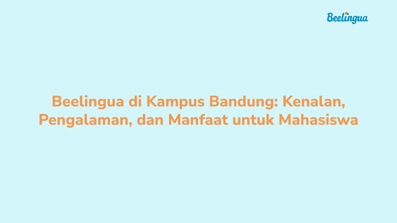 Beelingua di Kampus Bandung: Kenalan, Pengalaman, dan Manfaat untuk Mahasiswa