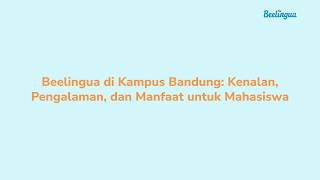 Beelingua di Kampus Bandung: Kenalan, Pengalaman, dan Manfaat untuk Mahasiswa
