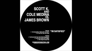 Scott K  &amp; Cole Medina vs  James Brown   I&#39;m Satisfied
