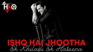 Ishq Hai Jhootha | Ek Khiladi Ek Haseena | DJ Haq | Fardeen Khan | Koena Mitra | Bollywood Remix