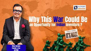 Why This War Could Be an Opportunity for Indian Investors ?