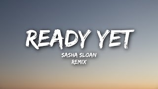 Sasha Sloan - Ready Yet (Lyrics / San Holo Remix)
