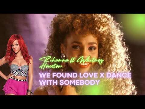 Rihanna ft Whitney Houston - We Found Love x Dance With Somebody (Rockwidit Remix)