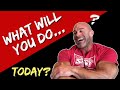 WHAT WILL YOU DO TODAY? Nobody Cares About What You're Gonna Do Tomorrow!