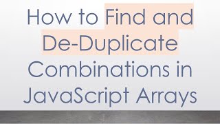 Download the video "How to Find and De-Duplicate Combinations in JavaScript Arrays"