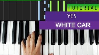 Yes - White Car - PIANO TUTORIAL