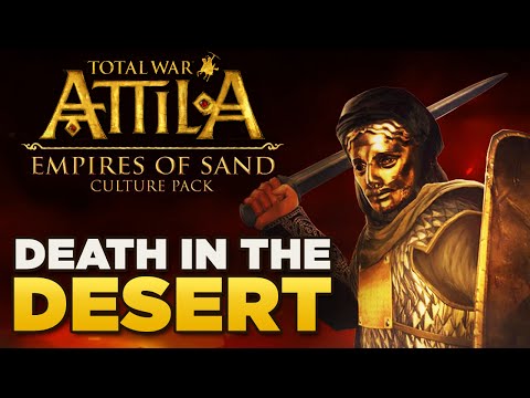 DEATH IN THE DESERT - EMPIRES OF SAND -  | Total War Attila Overview & Analysis