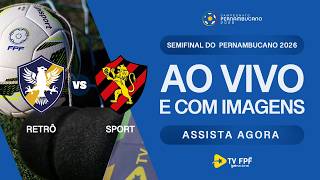AO VIVO E COM IMAGENS: RETRÔ X SPORT | IDA - SEMIFINAL | PERNAMBUCANO 2026