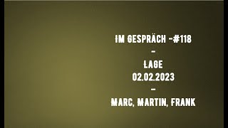 Im Gespräch -#118 - Lage  02.02.2023 - Marc, Martin, Frank