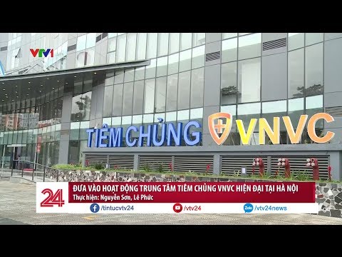 Đưa vào hoạt động Trung tâm tiêm chủng VNVC hiện đại tại Hà Nội | VTV24