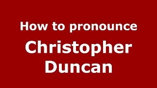 How to pronounce Christopher Duncan