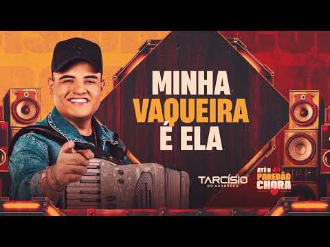 MINHA VAQUEIRA É ELA - Tarcísio do Acordeon (Até o Paredão Chora)