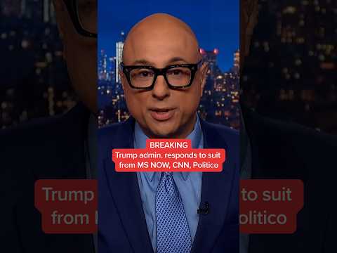 BREAKING: Trump admin. responds to suit from MS NOW, CNN, Politico