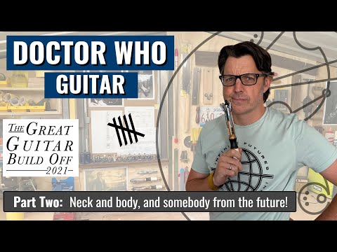 Great Guitar Build Off 2021 - DOCTOR WHO GUITAR Part Two: Neck and body, & somebody from the future!