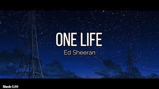 Ed Sheeran  - One Life (Lyrics)