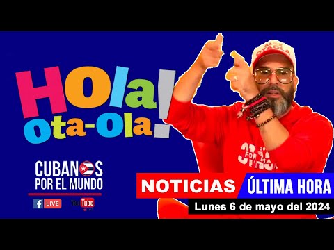 Alex Otaola en vivo, últimas noticias de Cuba - Hola! Ota-Ola (lunes 6 de mayo del 2024)