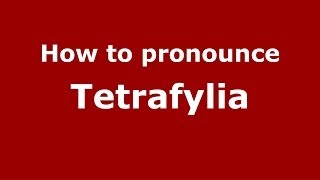How to pronounce Tetrafylia