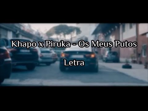 Khapo x Piruka - Os Meus Putos (Prod. Khapo) Letra