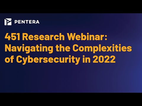 451 Research Webinar: Navigating the Complexities of Cybersecurity in 2022