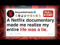A Netflix Documentary Made Me Realize My Entire Life Was A Lie FULL STORY