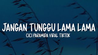 Download lagu Jangan Tunggu Lama Lama Lirik - Cici Paramida | Viral Tiktok mp3