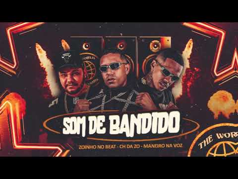 SOM DE BANDIDO   MC CH da Z.O, Maneiro na Voz, Zoinho no Beat