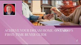 Achieve Your Dream Home: Ontario’s First-Time Buyer Guide
