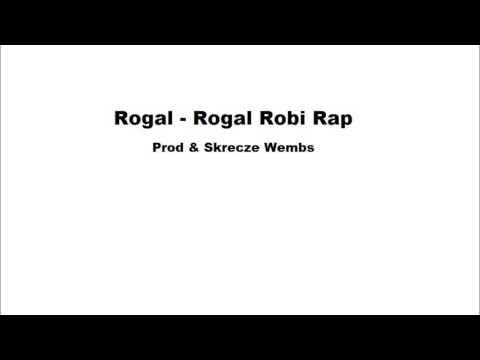 Rogal - Rogal Robi Rap (Prod & Skrecze Wembs)