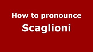 How to pronounce Scaglioni