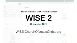 WISE 2 *2021 Update* for Seminary and Institute Teachers