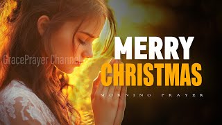 Start Your Christmas Morning with This Powerful Prayer | Grace Prayer