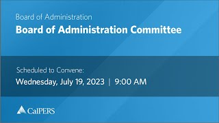 CalPERS Board Meeting | Wednesday, July 19, 2023
