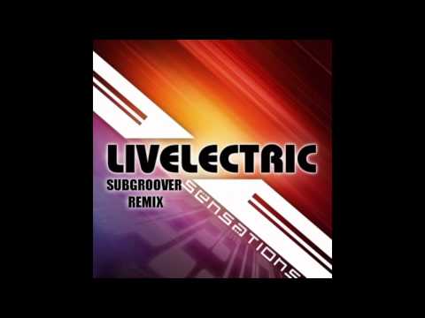 Livelectric - Sensations (Subgroover Remix)