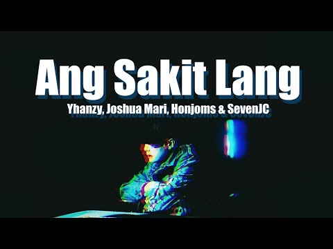 Ang Sakit Lang - Yhanzy, Joshua Mari, Honjoms & SevenJC (Lyrics Video)