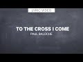 TO THE CROSS I COME // Paul Baloche // All Sons & Daughters // (feat. Jennifer Holm)