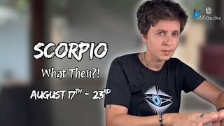SCORPIO ♏︎ - What Then! AUGUST 17TH - 23RD | Weekly Reading