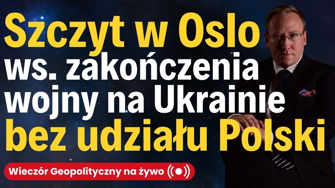 NA ŻYWO: Szczyt w Oslo ws. zakończenia wojny na Ukrainie bez udziału Polski | Nowa agresja na Iran?