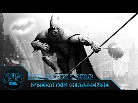 Batman: Arkham City - Top of the World - Predator Challenge 6 - 2:07.66