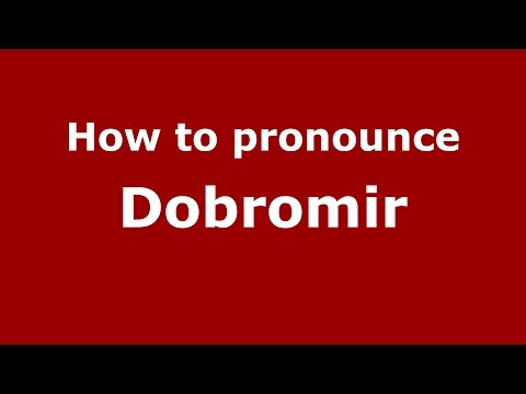 How to pronounce Dobromir (Romanian/Romania)  - PronounceNames.com